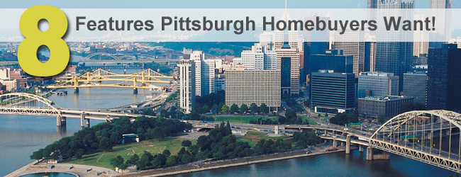 Selling a Home in Pittsburgh? Here are Eight Things Buyers Crave!